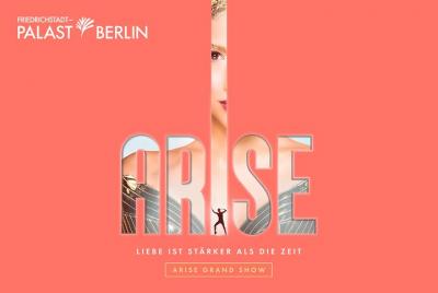 ARISE Grand Show at Friedrichstadt-Palast in Berlin ARISE Grand Show at Friedrichstadt-Palast in Berlin